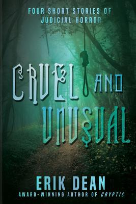 Read Online Cruel and Unusual: Four short stories of judicial horror - Erik Dean file in PDF