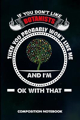 Download If You Don't Like Botanists Then You Probably Won't Like Me and I Am Ok with That: Composition Notebook, Birthday Journal for Botany Plant Explorers to Write on - M. Shafiq | ePub