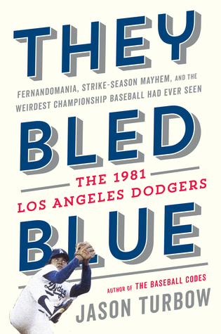 Read Online They Bled Blue: Fernandomania, Strike-Season Mayhem, and the Weirdest Championship Baseball Had Ever Seen: The 1981 Los Angeles Dodgers - Jason Turbow | PDF