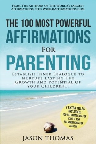 Download Affirmation the 100 Most Powerful Affirmations for Parenting 2 Amazing Affirmative Bonus Books Included for Kids & Autism: Establish Inner Dialogue to Nurture Lasting the Potential of Your Children - Jason Thomas file in PDF