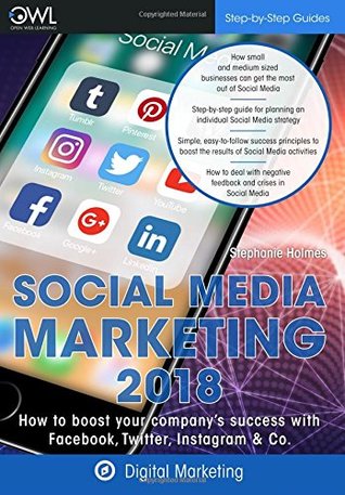 Read Social Media Marketing 2018: How to boost your company's success with Facebook, Twitter, Instagram & Co. - Stephanie Holmes | PDF