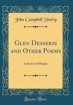 Full Download Glen Desseray and Other Poems: Lyrical and Elegiac (Classic Reprint) - John Campbell Shairp file in ePub