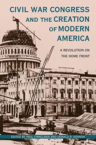 Download Civil War Congress and the Creation of Modern America: A Revolution on the Home Front (Perspective Hist of Congress 1801-1877) - Paul Finkelman file in ePub