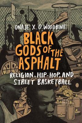 Read Black Gods of the Asphalt: Religion, Hip-Hop, and Street Basketball - Onaje X.O. Woodbine file in PDF