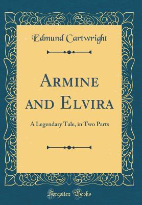 Read Armine and Elvira: A Legendary Tale, in Two Parts (Classic Reprint) - Edmund Cartwright file in PDF