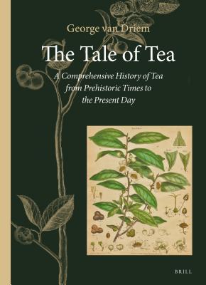 Download The Tale of Tea: A Comprehensive History of Tea from Prehistoric Times to the Present Day - George Van Driem | PDF
