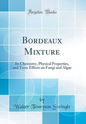 Download Bordeaux Mixture: Its Chemistry, Physical Properties, and Toxic Effects on Fungi and Algae (Classic Reprint) - Walter Tennyson Swingle file in PDF