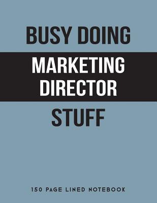 Read Busy Doing Marketing Director Stuff: 150 Page Lined Notebook -  file in PDF