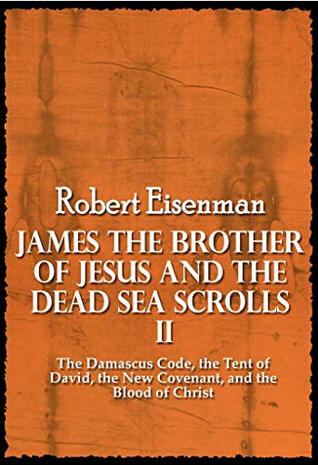 Read James the Brother of Jesus and the Dead Sea Scrolls II : The Damascus Code, the Tent of David, the New Covenant, and the Blood of Christ - Robert Eisenman file in ePub