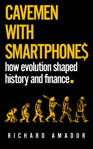 Read Online Cavemen with Smartphones: how evolution shaped history and finance - Richard Amador file in ePub