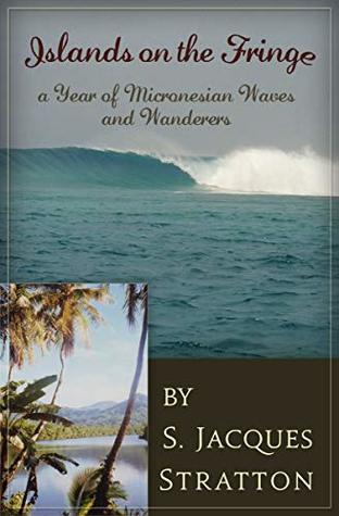 Read Islands on the Fringe: A Year of Micronesian Waves and Wanderers - S. Jacques Stratton | ePub