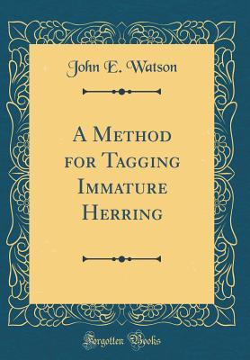Full Download A Method for Tagging Immature Herring (Classic Reprint) - John E. Watson | PDF