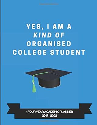Download Yes, I Am A Kind Of Organised College Student • Four Year Academic Planner 2019-2022 - StudyGo Official file in ePub