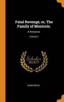 Read Online Fatal Revenge; Or, the Family of Montorio.: A Romance.; Volume 2 - Anonymous | ePub