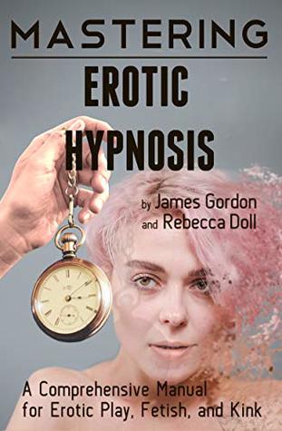Full Download Mastering Erotic Hypnosis: A Comprehensive Manual for Erotic Play, Fetish, and Kink (Comprehensive Mastery Book 1) - James Gordon file in ePub