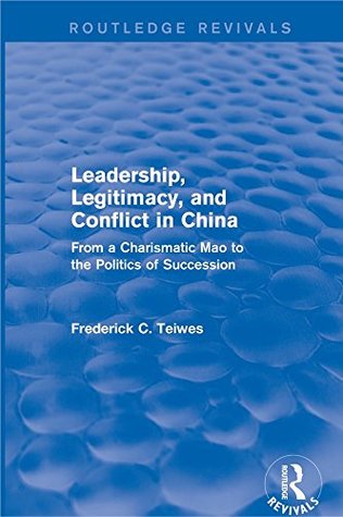 Read Leadership, Legitimacy, and Conflict in China: From a Charismatic Mao to the Politics of Succession (Routledge Revivals) - Frederick C. Teiwes file in ePub