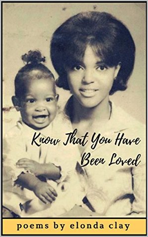 Full Download Know That You Have Been Loved (Words from the Wells of Black Women's Wisdom) - Elonda Clay | PDF