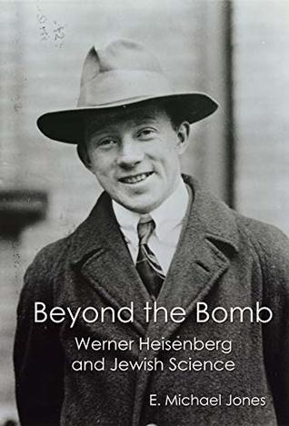 Read Online Beyond the Bomb: Werner Heisenberg and Jewish Science - E. Michael Jones | PDF