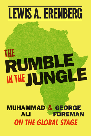 Read The Rumble in the Jungle: Muhammad Ali and George Foreman on the Global Stage - Lewis A. Erenberg file in PDF