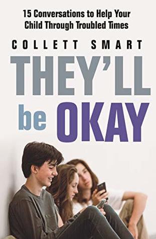 Read Online They’ll Be Okay: 15 Conversations to Help Your Child Through Troubled Times - Collett Smart | ePub