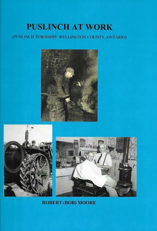 Read Online Puslinch at Work: Puslinch Township, Wellington County, Ontario - Robert Moore file in PDF