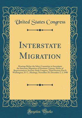 Full Download Interstate Migration: Hearings Before the Select Committee to Investigate the Interstate Migration of Destitute Citizens, House of Representatives; Seventy-Sixth Congress, Third Session; Part 8, Washington, D. C., Hearings, November 29, December 2, 3, 194 - U.S. Congress file in PDF
