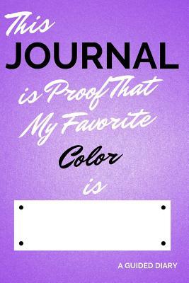 Read This Journal Is Proof That My Favorite Color Is [blank]: A Guided Diary - Fill-In-The-Cover Keepsake Questionnaire - Daily Memory Books | PDF