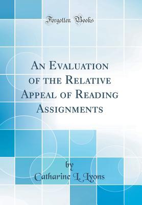 Full Download An Evaluation of the Relative Appeal of Reading Assignments (Classic Reprint) - Catharine L Lyons file in ePub