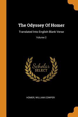 Read Online The Odyssey of Homer: Translated Into English Blank Verse; Volume 2 - William Cowper | PDF