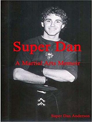 Download Super Dan - A Martial Arts Memoir: & The Gathering Chronicles - The Quest For Kudan - Dan Anderson | PDF