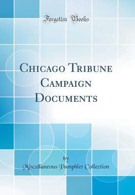 Download Chicago Tribune Campaign Documents (Classic Reprint) - Miscellaneous Pamphlet Collection | ePub