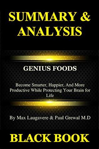 Read Summary & Analysis: Genius Foods By Max Lugavere & Paul Grewal M.D : Become Smarter, Happier, and More Productive While Protecting Your Brain for Life - Black Book | ePub