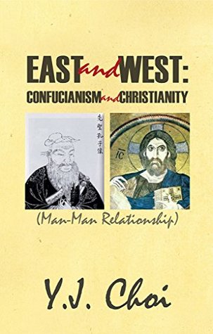 Full Download EAST and WEST: CONFUCIANISM and CHRISTIANITY: (Man-Man Relationship) - Y.J. Choi | ePub