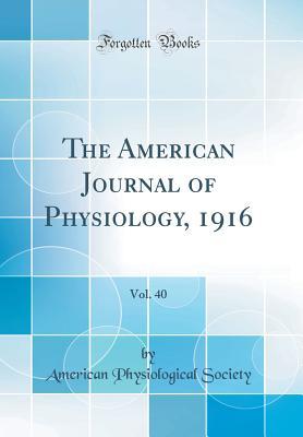 Download The American Journal of Physiology, 1916, Vol. 40 (Classic Reprint) - American Physiological Society file in PDF