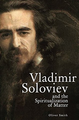 Read Vladimir Soloviev and the Spiritualization of Matter (Studies in Russian and Slavic Literatures, Cultures, and History) - Oliver Smith | ePub