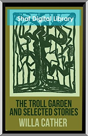 Read Online The Troll Garden and Selected Stories (Annotated): With Biographical introduction - Willa Cather file in PDF