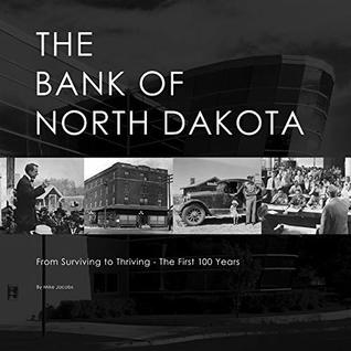 Download The Bank of North Dakota I From Surviving to Thriving - The First 100 Years - Mike Jacobs | PDF