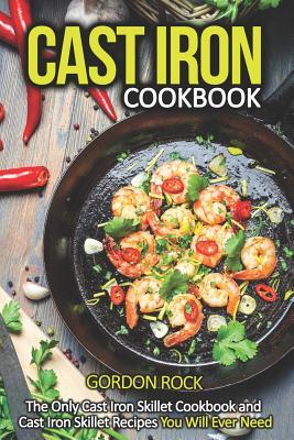 Read Cast Iron Cookbook: The Only Cast Iron Skillet Cookbook and Cast Iron Skillet Recipes You Will Ever Need - Gordon Rock | PDF