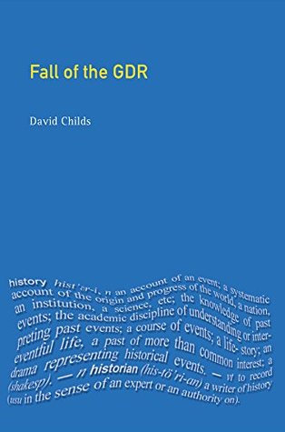 Read Online The Fall of the GDR (Themes In Modern German History) - David Childs file in ePub