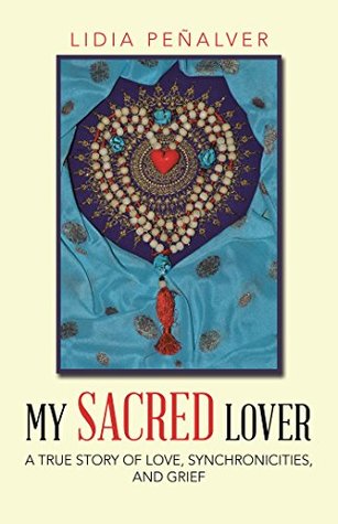 Read Online My Sacred Lover: A True Story of Love, Synchronicities, and Grief - Lidia Peñalver file in PDF