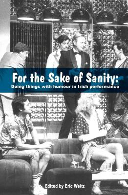 Read For the Sake of Sanity: Doing Things with Humour in Irish Performance - Eric Weitz file in PDF