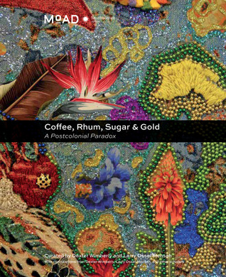 Download Coffee, Rhum, Sugar & Gold: A Postcolonial Paradox - Dexter Wimberly | PDF