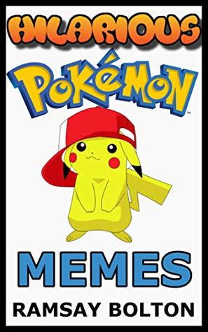Download Hilarious Pokemon Memes: Pokemon Games, Jokes, Comics, Memes and Anime - Ramsay Bolton | ePub