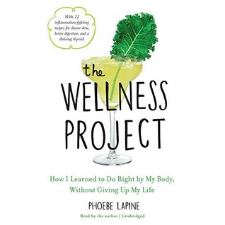 Download The Wellness Project: How I Learned to Do Right by My Body, Without Giving Up My Life - Phoebe Lapine file in PDF
