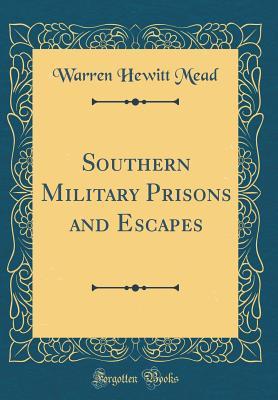 Download Southern Military Prisons and Escapes (Classic Reprint) - Warren Hewitt Mead | PDF