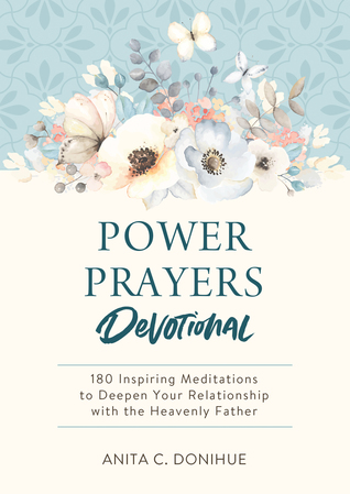 Full Download Power Prayers Devotional: 180 Inspiring Meditations to Deepen Your Relationship with the Heavenly Father - Anita C. Donihue file in ePub