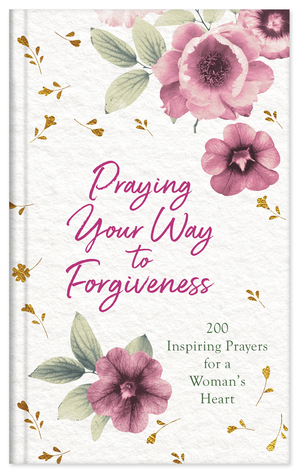 Download Praying Your Way to Forgiveness: 200 Inspiring Prayers for a Woman's Heart - Bekah Jane Pogue file in PDF