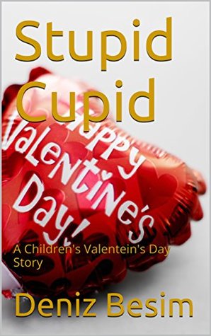 Full Download Stupid Cupid: A Children's Valentine's Day Story - Deniz Besim | PDF