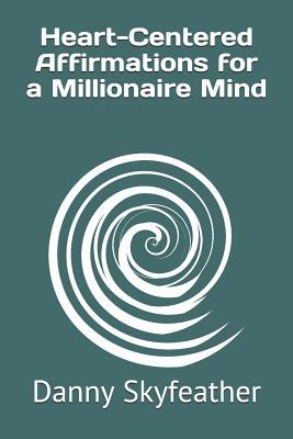 Download Heart-Centered Affirmations for a Millionaire Mind - Danny Skyfeather file in ePub