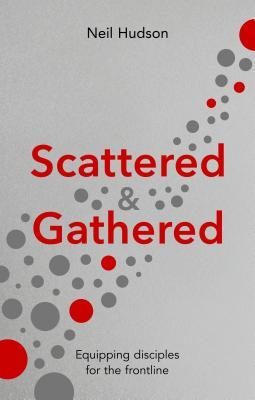 Full Download Scattered & Gathered: Equipping Disciples for the Frontline - Neil Hudson file in ePub